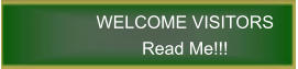 WELCOME VISITORS Read Me!!!